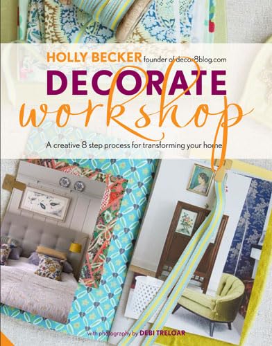 Decorate Workshop: A Creative 8 Step Process for Transforming Your Home